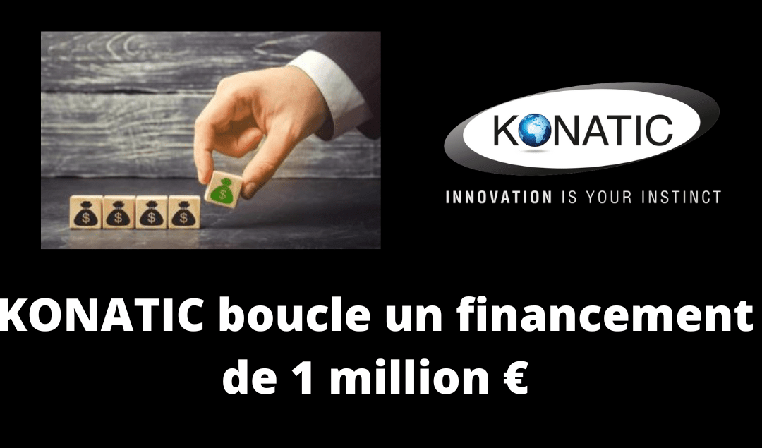 KONATIC termine une boucle de financement de 1 million €